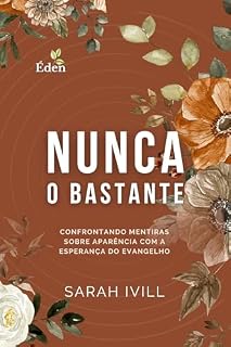 Livro Nunca o Bastante: Confrontando Mentiras sobre Aparência e Sucesso com a Esperança do Evangelho