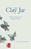 The Clay Jar: Haiku, Senryu and Haibun Poems by