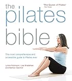 The Pilates Bible: The most comprehensive and accessible guide to pilates ever by 