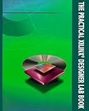 The Practical Xilinx Designer Lab Book by