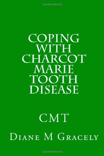 Coping with Charcot Marie Tooth Disease by Diane M Gracely