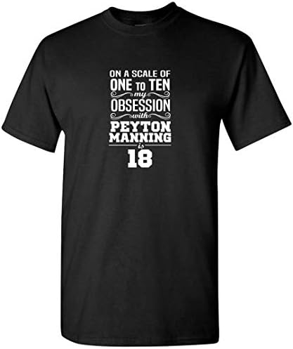 On A Scale Of One To Ten My Obsession With Peyton Manning 18 T Shirt Customized