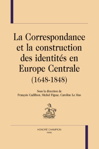 La  correspondance et la construction des identités en Europe centrale, 1648-1848