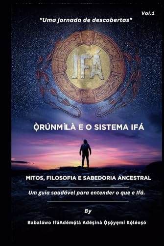 Ọ̀rúnmìlà e o Sistema Ifá - Mitos, Filosofia e Sabedoria Ancestral: "Uma jornada de descobertas"