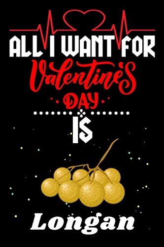 All I Want for Valentine's Day Is Longan: Valentine's Day Notebook Gift Book for Boys and Girls, Blank Lined Notebook Gift for Longan Lover