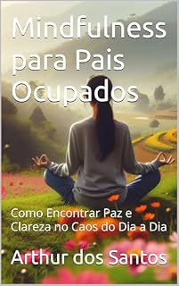 Livro Mindfulness para Pais Ocupados: Como Encontrar Paz e Clareza no Caos do Dia a Dia