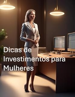 Livro Dicas de Investimentos para Mulheres: Empoderando suas Finanças