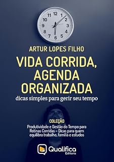 Livro Vida Corrida, Agenda Organizada: dicas simples para gerir seu tempo (Produtividade e Gestão do Tempo para Rotinas Corridas – Dicas para quem equilibra trabalho, família e estudos)