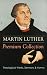 MARTIN LUTHER Premium Collection: Theological Works, Sermons & Hymns: The Ninety-five Theses, The Bo by