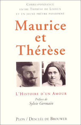 Maurice et Thérèse, l'histoire d'un amour by sainte de Lisieux Thérèse, Maurice Barthélemy-Bellière, Patrick Ahern