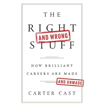The Right�and Wrong�Stuff: How Brilliant Careers Are Made and Unmade The Right�and Wrong�Stuff: How Brilliant Careers Are Made and Unmade