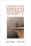 Coping with Speech Anxiety, Ayres, Joe and Hopf, Tim, 0893918822
