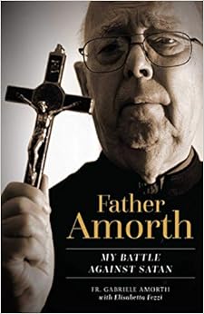 Father Amorth: My Battle Against Satan Father Amorth: My Battle Against Satan