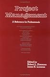 Project Management : A Reference for Professionals, Kimmons, Robert L. and Loweree, James H., 0824776763