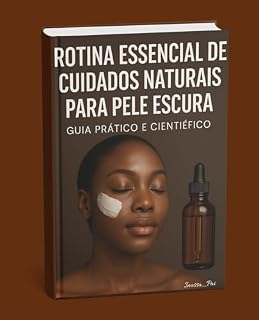 Livro Rotina Essencial de Cuidados Naturais para Pele Escura: Guia Prático e Científico