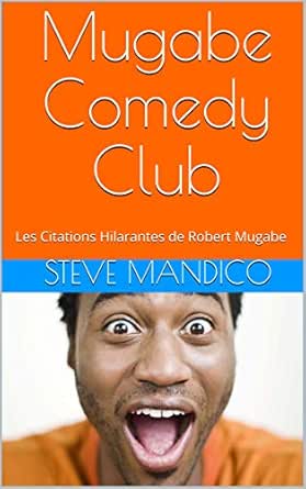 Mugabe Comedy Club Les Citations Hilarantes De Robert Mugabe French Edition Kindle Edition By Mandico Steve Humor Entertainment Kindle Ebooks Amazon Com