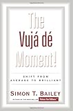 The Vuja de Moment: Shift from Average to Brilliant