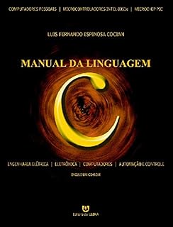 Livro Manual da Linguagem C: Engenharia Elétrica - Engenharia Eletrônica - Engenharia de Computação