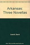 Front cover for the book Arkansas: Three Novellas by David Leavitt