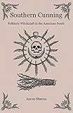 Southern Cunning: Folkloric Witchcraft In The American South by Aaron Oberon