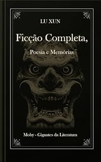 Livro A Verdadeira História de Ah Q, Diário de um Louco e Outros Relatos Chineses de Lu Xun: Ficção completa, poesia em prosa e memórias: tradução íntegra do original