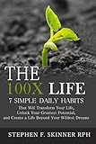 The 100X Life:: 7 Simple Daily Habits That Will Transform Your Life, Unlock Your Greatest Potential, and Create a Life Beyond Your Wildest Dreams! by Stephen F. Skinner
