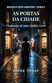 Livro As Portas da Cidade: Confissões de uma Mulher Livre (Renata e seus Amantes Livro 2)