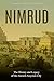 Nimrud: The History and Legacy of the Ancient Assyrian City by Charles River Editors