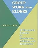 Group Work With Elders: 50 Therapeutic Exercises for Reminiscence, Validation, and Remotivation