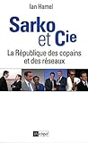 Sarko & Cie : La République des copains et des réseaux by