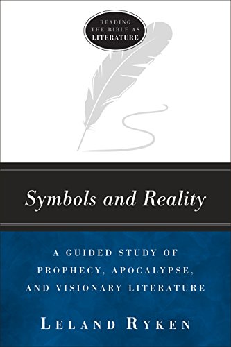Symbols and Reality: A Guided Study of Prophecy, Apocalypse, and Visionary Literature (Reading the bible as literature)