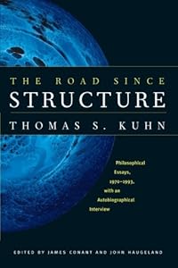 The Road since Structure: Philosophical Essays, 1970-1993, with an Autobiographical Interview