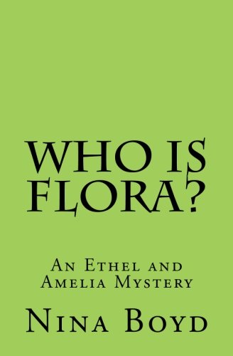 Who is Flora? (The Ethel and Amelia Mysteries) (Volume 4)