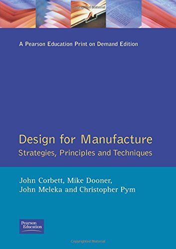 Design for Manufacture: Strategies, Principles and Techniques (Addison Wesley Series in Manufacturing Systems)