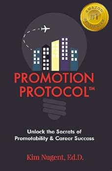 Promotion Protocol: Unlock the Secrets of Promotability & Career Success by [Nugent Ed.D., Kim]