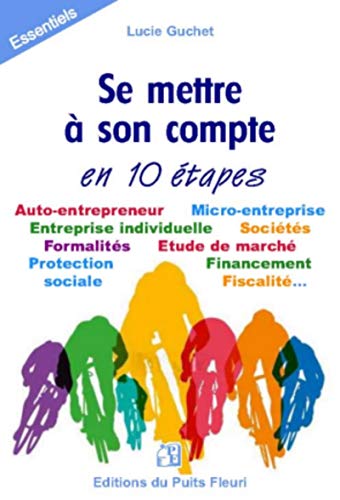 Se mettre à son compte... en 10 étapes: Auto-entrepreneur. Micro-entreprise. Entreprise individuelle. Sociétés. Formalités. Etude de marché. ... Fiscalité... (Essentiels) (French Edition) by Lucie Guchet