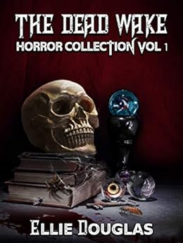 The Dead Wake Horror Collection Vol 1 by [Douglas, Ellie]