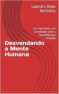 Livro Desvendando a Mente Humana : Um Guia Prático com curiosidades sobre a Psicanálise para Iniciantes