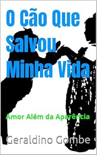 Livro O Cão Que Salvou Minha Vida: Amor Além da Aparência