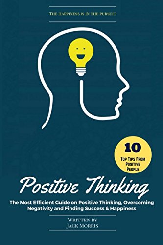 Positive Thinking: The Most Efficient Guide on