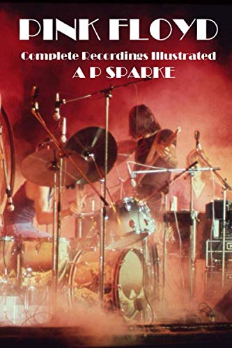 Pink Floyd: Complete recordings Illustrated (Essential Discographies) by AP Sparke