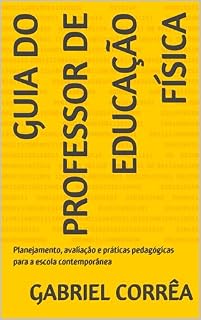 Livro GUIA DO PROFESSOR DE EDUCAÇÃO FÍSICA: Planejamento, avaliação e práticas pedagógicas para a escola contemporânea