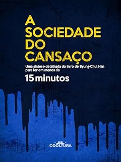 Livro A sociedade do cansaço: Uma síntese detalhada do livro de Byung-Chul Han para ler em menos de 15 minutos