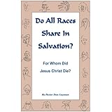 Do All Races Share In Salvation: For Whom Did Jesus Christ Die?
