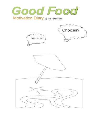 Good Food Motivation Diary: To Set Your Goals. And Eat Healthy! (Volume 2)