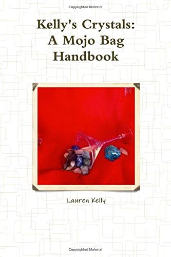 Kelly's Crystals: A Mojo Bag Handbook