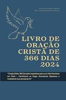 Livro Livro de oração cristã de 366 dias 2024: “Oração Diária: 366 Devoções Inspiradoras para uma Vida Abundante em Cristo – Caminhando na Graça, Encontrando ... Jornada de Fé” (Série Reflexões Fiéis 2024)