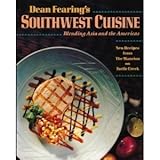 Dean Fearing's Southwest Cuisine: Blending Asia and the Americas by 