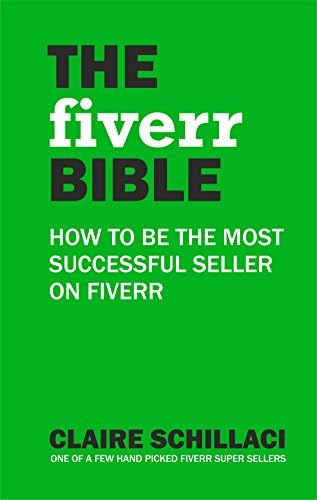 The Fiverr Bible: How to be the most successful seller on Fiverr (Fivver Bible)