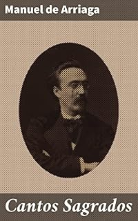 Livro Cantos Sagrados: Reflexões poéticas sobre a espiritualidade e a transcendência na obra de Manuel de Arriaga